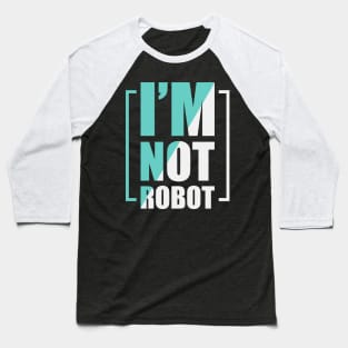 I m not robot Baseball T-Shirt
